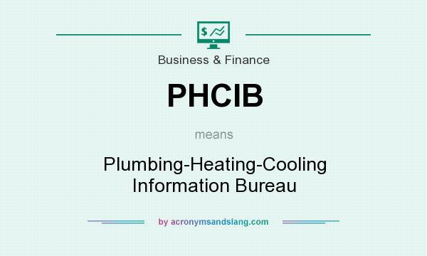 What does PHCIB mean? It stands for Plumbing-Heating-Cooling Information Bureau