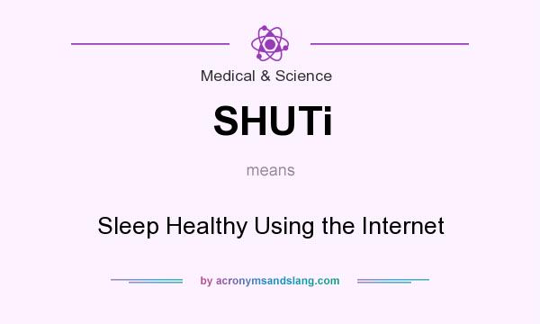 What does SHUTi mean? It stands for Sleep Healthy Using the Internet