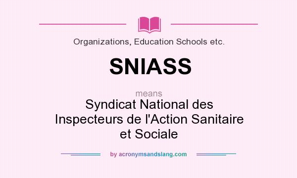What does SNIASS mean? It stands for Syndicat National des Inspecteurs de l`Action Sanitaire et Sociale