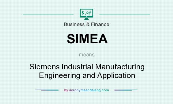What does SIMEA mean? It stands for Siemens Industrial Manufacturing Engineering and Application