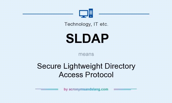 What does SLDAP mean? It stands for Secure Lightweight Directory Access Protocol
