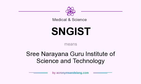 What does SNGIST mean? It stands for Sree Narayana Guru Institute of Science and Technology