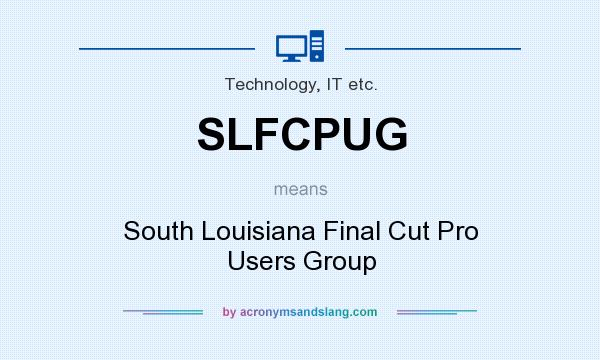 What does SLFCPUG mean? It stands for South Louisiana Final Cut Pro Users Group