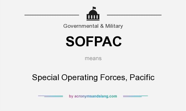 What does SOFPAC mean? It stands for Special Operating Forces, Pacific