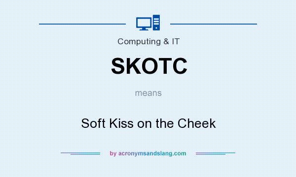 What does SKOTC mean? It stands for Soft Kiss on the Cheek