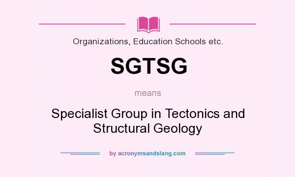 What does SGTSG mean? It stands for Specialist Group in Tectonics and Structural Geology