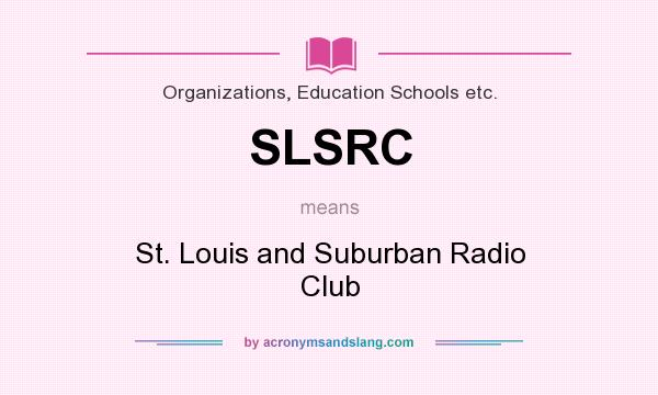 What does SLSRC mean? It stands for St. Louis and Suburban Radio Club