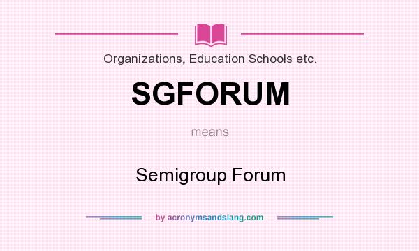 What does SGFORUM mean? It stands for Semigroup Forum