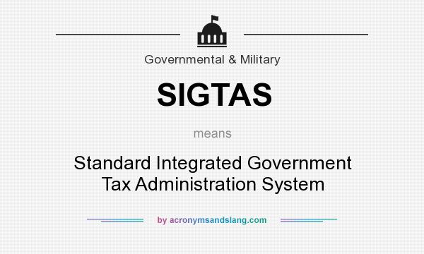 What does SIGTAS mean? It stands for Standard Integrated Government Tax Administration System