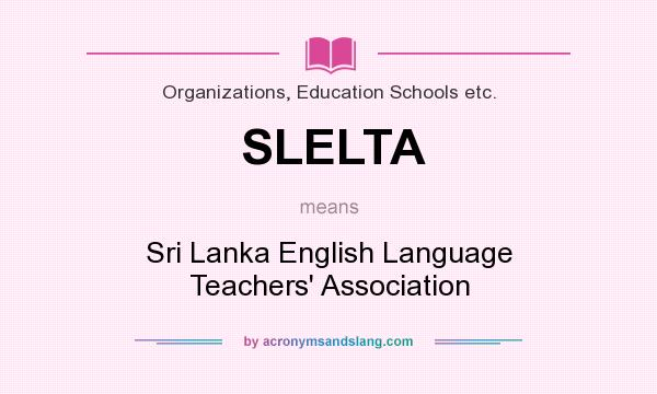 What does SLELTA mean? It stands for Sri Lanka English Language Teachers` Association