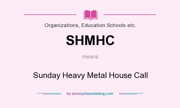 What does SHMHC mean? It stands for Sunday Heavy Metal House Call