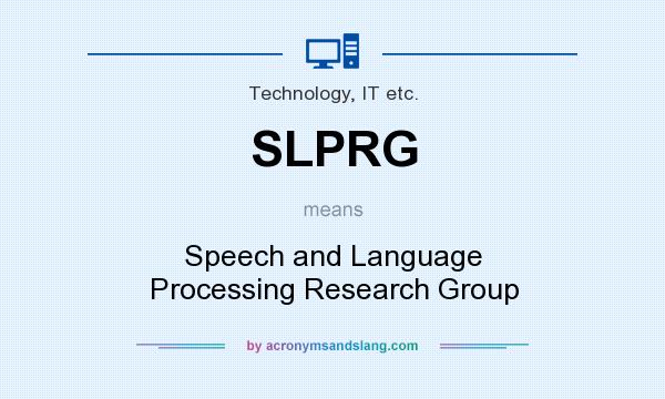 What does SLPRG mean? It stands for Speech and Language Processing Research Group