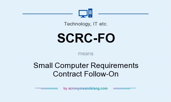What does SCRC-FO mean? It stands for Small Computer Requirements Contract Follow-On