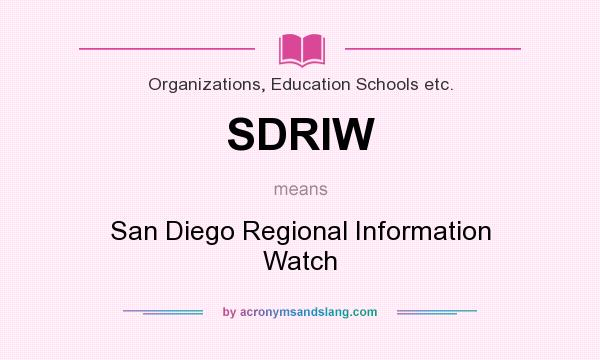 What does SDRIW mean? It stands for San Diego Regional Information Watch