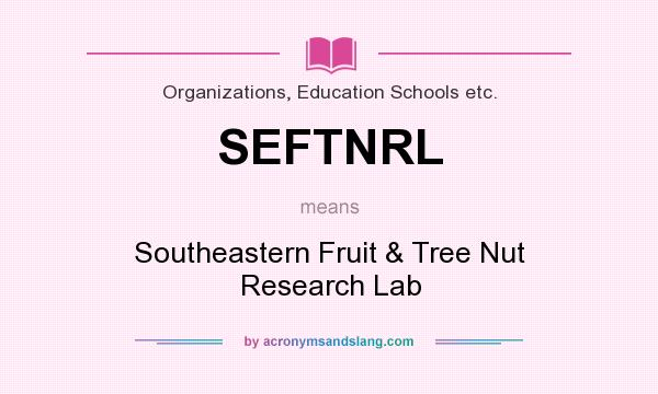What does SEFTNRL mean? It stands for Southeastern Fruit & Tree Nut Research Lab