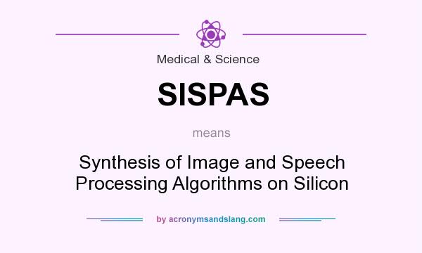 What does SISPAS mean? It stands for Synthesis of Image and Speech Processing Algorithms on Silicon