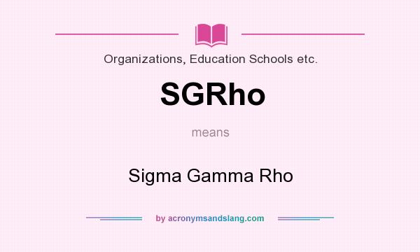 What does SGRho mean? It stands for Sigma Gamma Rho