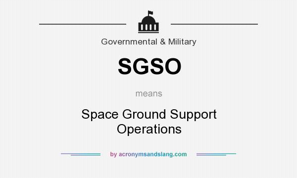 What does SGSO mean? It stands for Space Ground Support Operations