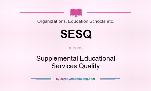 What does SESQ mean? It stands for Supplemental Educational Services Quality