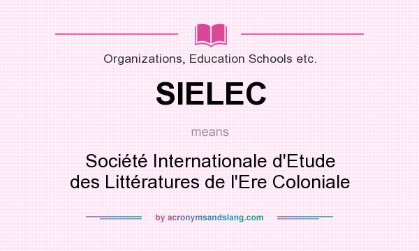 What does SIELEC mean? It stands for Société Internationale d`Etude des Littératures de l`Ere Coloniale