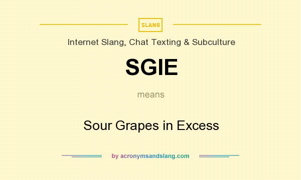 What does SGIE mean? It stands for Sour Grapes in Excess