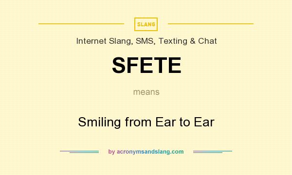 What does SFETE mean? It stands for Smiling from Ear to Ear