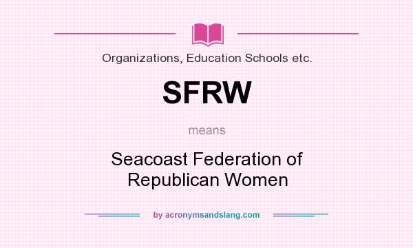 What does SFRW mean? It stands for Seacoast Federation of Republican Women