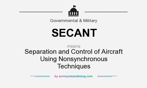What does SECANT mean? It stands for Separation and Control of Aircraft Using Nonsynchronous Techniques