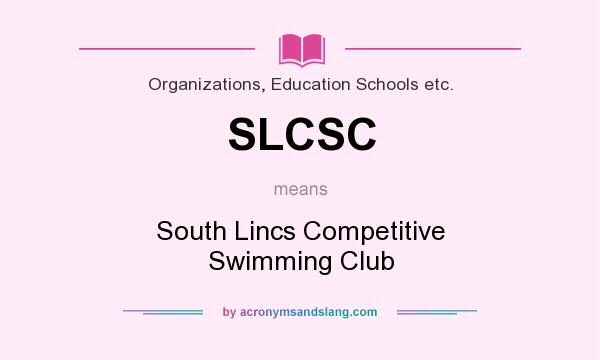 What does SLCSC mean? It stands for South Lincs Competitive Swimming Club