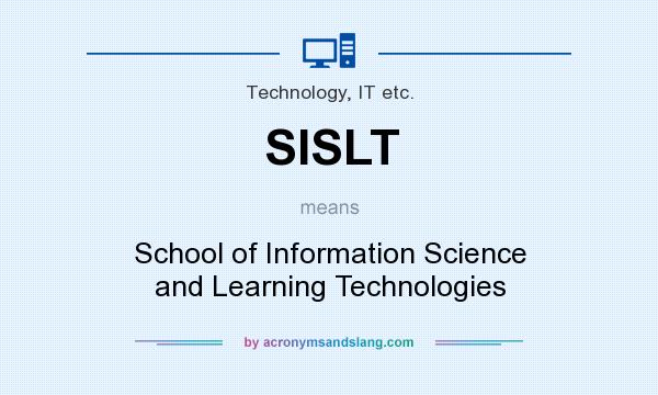 What does SISLT mean? It stands for School of Information Science and Learning Technologies