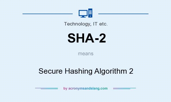 What does SHA-2 mean? It stands for Secure Hashing Algorithm 2