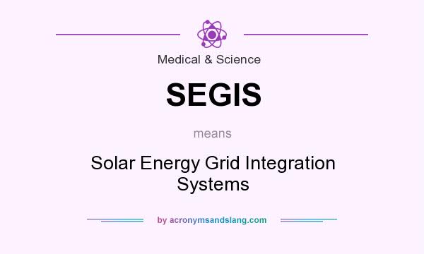 What does SEGIS mean? It stands for Solar Energy Grid Integration Systems