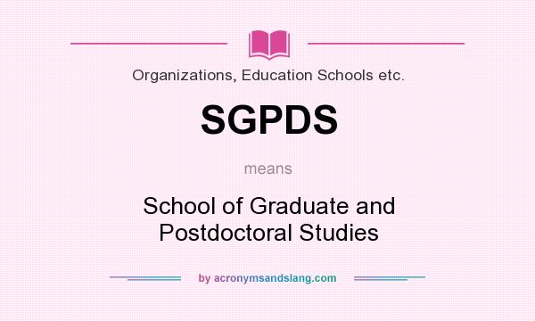 What does SGPDS mean? It stands for School of Graduate and Postdoctoral Studies