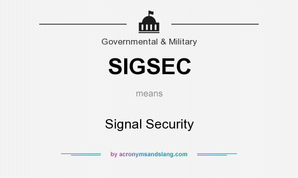 What does SIGSEC mean? It stands for Signal Security