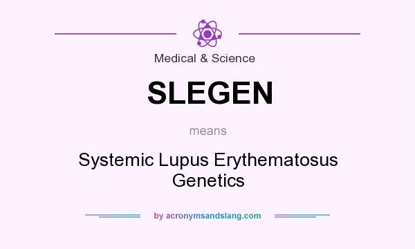 What does SLEGEN mean? It stands for Systemic Lupus Erythematosus Genetics
