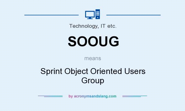 What does SOOUG mean? It stands for Sprint Object Oriented Users Group