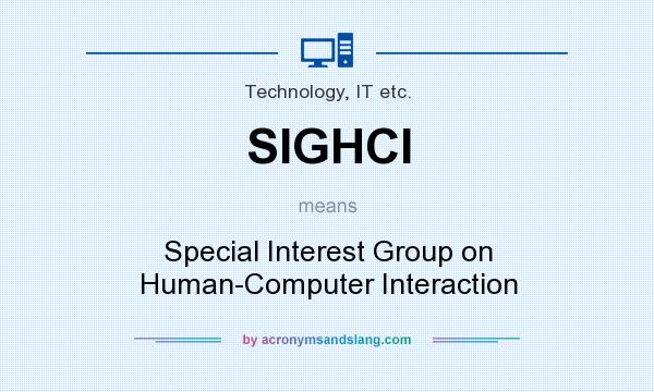 What does SIGHCI mean? It stands for Special Interest Group on Human-Computer Interaction
