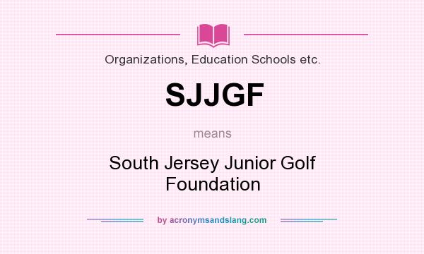 What does SJJGF mean? It stands for South Jersey Junior Golf Foundation