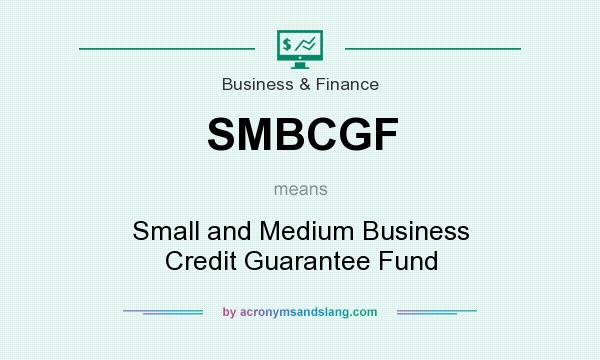What does SMBCGF mean? It stands for Small and Medium Business Credit Guarantee Fund