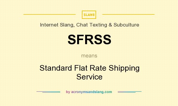 What does SFRSS mean? It stands for Standard Flat Rate Shipping Service