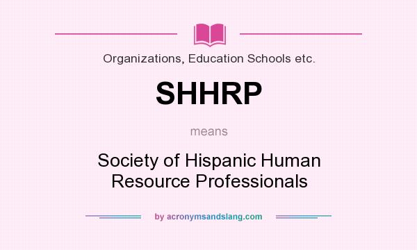What does SHHRP mean? It stands for Society of Hispanic Human Resource Professionals