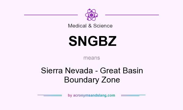 What does SNGBZ mean? It stands for Sierra Nevada - Great Basin Boundary Zone