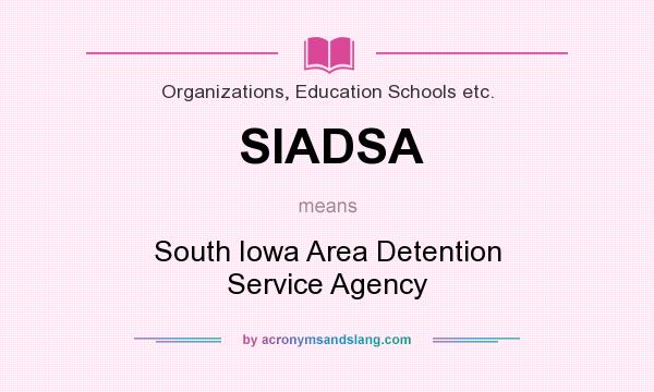 What does SIADSA mean? It stands for South Iowa Area Detention Service Agency