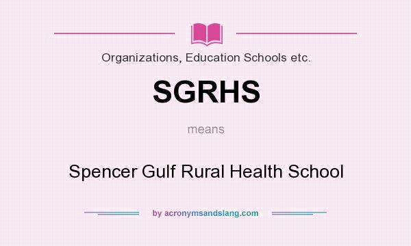 What does SGRHS mean? It stands for Spencer Gulf Rural Health School