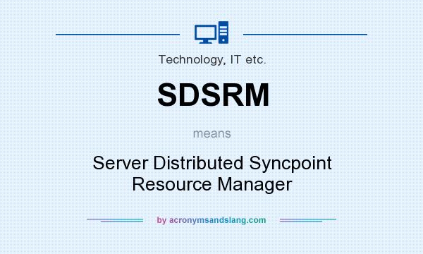 What does SDSRM mean? It stands for Server Distributed Syncpoint Resource Manager