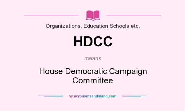 What does HDCC mean? It stands for House Democratic Campaign Committee