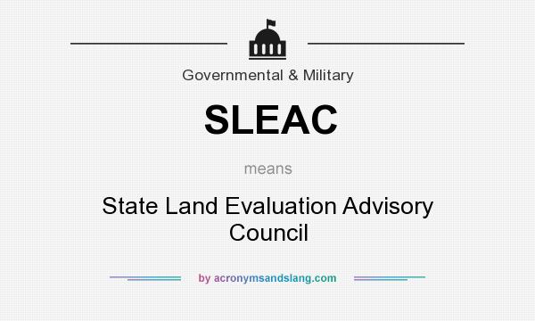 What does SLEAC mean? It stands for State Land Evaluation Advisory Council