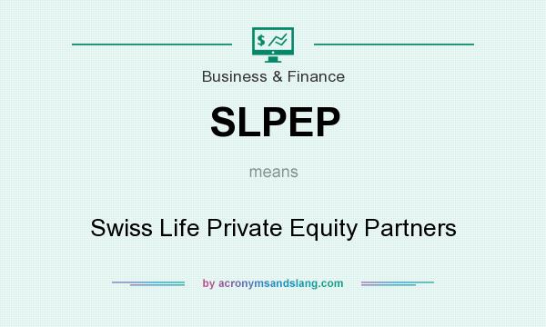 What does SLPEP mean? It stands for Swiss Life Private Equity Partners