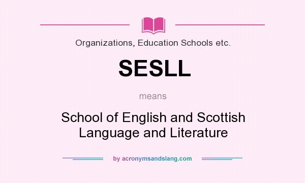 What does SESLL mean? It stands for School of English and Scottish Language and Literature