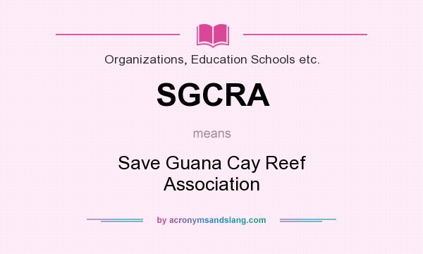 What does SGCRA mean? It stands for Save Guana Cay Reef Association